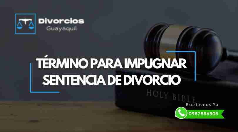 Término para Apelar o Impugnar una Sentencia de Divorcio.