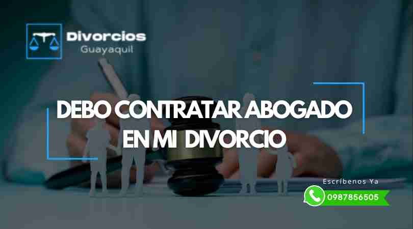 Contratar Abogado en Mi Divorcio, es Necesario?
