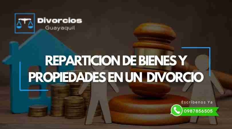 Derechos en los Bienes y Propiedades en un Divorcio