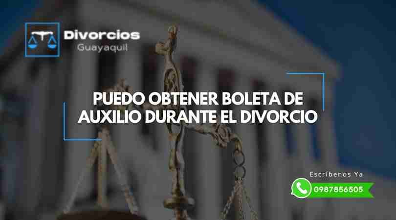 Puedo obtener Boleta de Auxilio durante el proceso de Divorcio