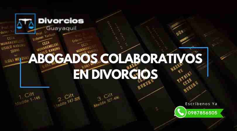 Trabajan con Abogados Colaborativos en casos de Divorcio