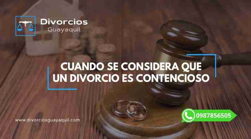 Cuando se considera que un Divorcio es Contencioso