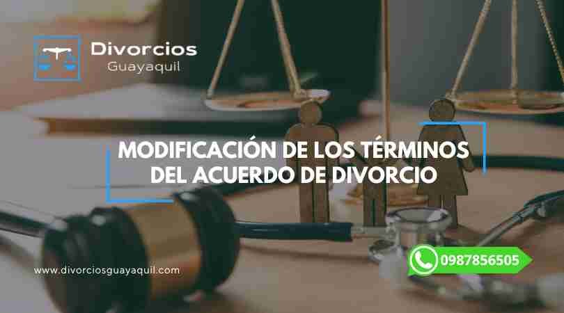 Modificación de los tereminos de los Acuerdos de Divorcio